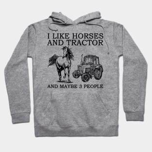 I Like Horses And Tractor And Maybe 3 People Hoodie